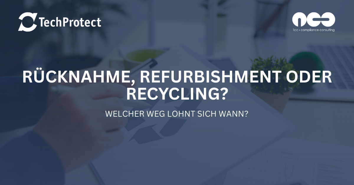 Rücknahme, Refurbishment oder Recycling: Was lohnt sich wann?
