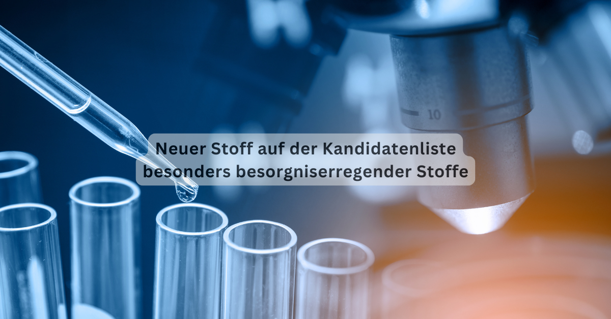 ECHA nimmt eine neue Substanz in die Kandidatenliste der besonders besorgniserregenden Stoffe (SVHC) auf
