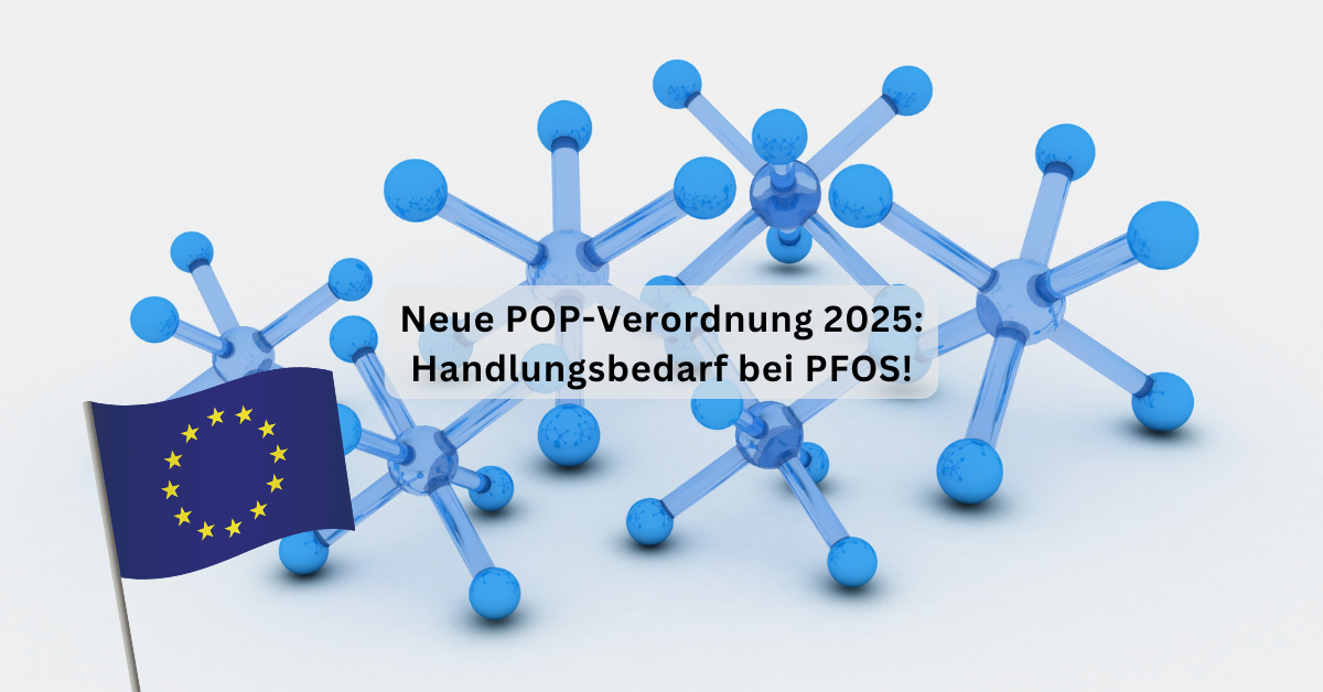 Strengere EU-Vorgaben für PFOS: Sind Sie bereit für die neue POP-Verordnung?
