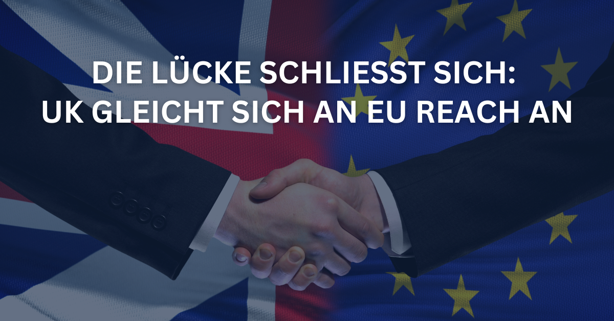 UK REACH: Vereinigtes Königreich bestätigt stärkere Angleichung der SVHC-Liste an EU REACH