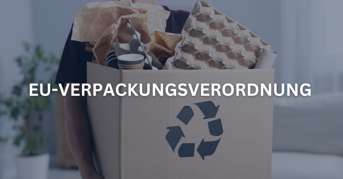 Verpackungsverordnung & PPWR: Warum auch B2B-Unternehmen jetzt handeln müssen